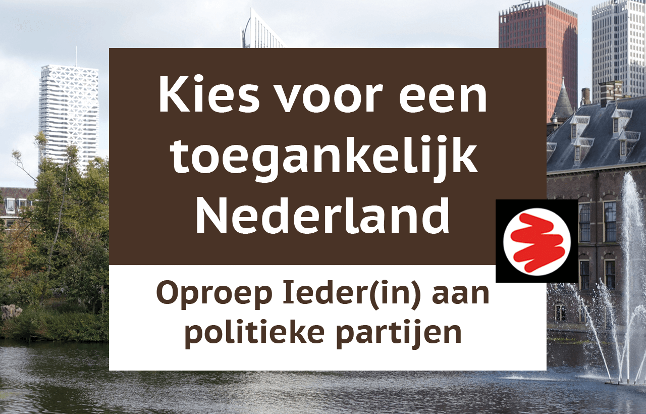 Bruin vlak met de tekst: kies voor een toegankelijk Nederland. Rechts van dit vlak staat een ingekleurd stemvakje. Onder een wit vlak met de tekst: Oproep Ieder(in) aan politieke partijen. Op de achtergrond een beeld van het binnenhof en de hofvijfer in Den Haag.