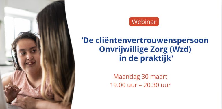 Webinar ‘De cliëntenvertrouwenspersoon Onvrijwillige Zorg (Wzd) in de praktijk’